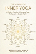 Cover: The 12 Laws of Inner Yoga: A Modern Evolution of Ashtanga Yoga for Peace in a Chaotic World - Abhishek Srivastava