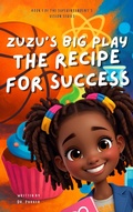 Cover: ZuZu's Big Play: Recipe for Success (Superintendent Vision Series, #1) - Dr. Stacy L. Parker