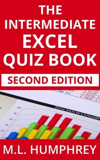 Enlarge image Cover: The Intermediate Excel Quiz Book: Second Edition (Excel Essentials Quiz Books Second Editions, #2) - M.L. Humphrey