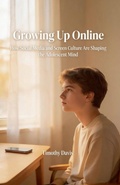 Cover: Growing Up Online How Social Media and Screen Culture Are Shaping the Adolescent Mind - serena capuozzo