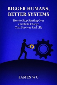 Enlarge image Cover: Bigger Humans, Better Systems - James Wu