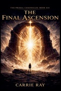 Cover: The Final Ascension - The Primal Chronicles