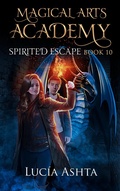 Cover: Spirited Escape (Magical Arts Academy, #10) - Luc&iacute;a Ashta