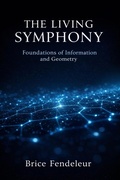 Cover: The Living Symphony - Foundations of Information and Geometry - Brice Fendeleur