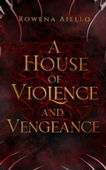 Cover: A House of Violence and Vengeance - Snowy Oak Books