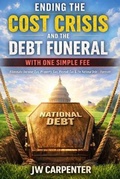 Cover: Ending the Cost Crisis and the Debt Funeral with One Simple Fee - JW