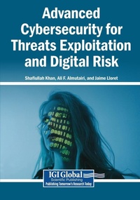 Enlarge image Cover: Advanced Cybersecurity for Threats Exploitation and Digital Risk - Igi Global Scientific Publishing