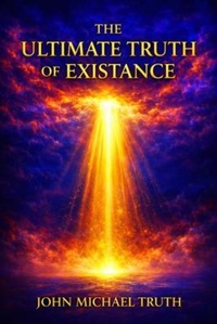 Enlarge image Cover: The Ultimate Truth of Existence - John Michael