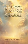 Cover: The Power Of Praise And Worship From Ultimate Sacrifice To Victory - Book Publishing LLC