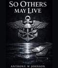 Cover: SO OTHERS MAY LIVE - Anthony W. Johnson
