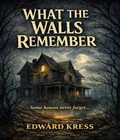 Cover: What The Walls Remember - Steel City Press