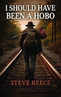 Cover: I Should've Been a Hobo - Stephen Reece