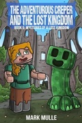 Cover: The Adventurous Creeper and the Lost Kingdom: Mysteries of a Lost Kingdom - Mark Mulle