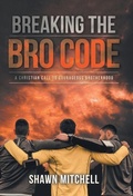 Cover: Breaking The Bro Code - WestBow Press