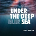 Cover: Under the Deep Blue Sea - Earth, Science, God, and Humanity