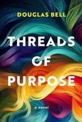 Cover: Threads of Purpose: A Novel - Douglas Bell