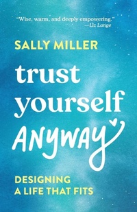 Enlarge image Cover: Trust Yourself Anyway - Sally Miller Media an Imprint of Sally M LLC
