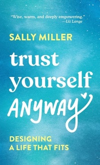Enlarge image Cover: Trust Yourself Anyway - Sally Miller Media an Imprint of Sally M LLC