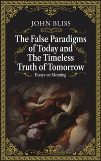 Enlarge image Cover: The False Paradigms of Today and the Timeless Truth of Tomorrow - Skeptika Press