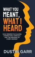 Cover: What You Meant, What I Heard - Wide Lens Press