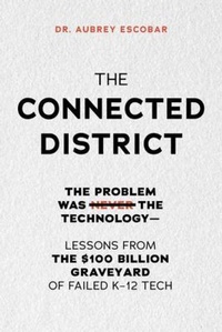 Enlarge image Cover: THE CONNECTED DISTRICT - Dr. Aubrey Escobar.