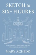 Cover: Sketch to Six+ Figures - Published by Dezua Events Limited