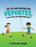 Cover: &iexcl;Si te encantan los DEPORTES, te encantan las MATEM&Aacute;TICAS! - Haight Holdings, LLC