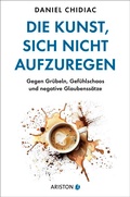 Cover: Die Kunst, sich nicht aufzuregen - Ariston