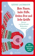 Cover: Rote Nasen, kalte F&uuml;&szlig;e, frohes Fest und liebe Gr&uuml;&szlig;e - der humorvolle, literarische Adventskaffee mit 24 Kapiteln zum Staunen, Lachen und Verschenken, Adventskalender - Goldegg Verlag GmbH