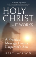 Cover: Holy Christ  - It Works: A Practical Message from a Carpenter's Son - LISA HAGAN BOOKS