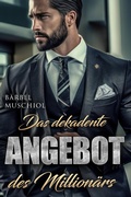 Cover: Das dekadente Angebot des Million&auml;rs. Spicy Romance von B&auml;rbel Muschiol - Romance Verlag