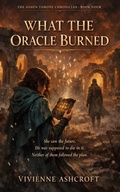 Cover: What The Oracle Burned (THE ASHEN THRONE CHRONICLES, #4) - ELC Publishing