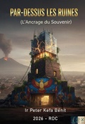 Cover: &laquo; Par-dessus les Ruines &raquo; (L'encrage du Souvenir, #1) - Ir Peter Kefa B&eacute;nit