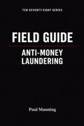 Cover: Field Guide: Anti-Money Laundering - Paul Manning