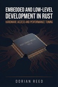 Cover: Embedded and Low-Level Development in Rust: Hardware Access and Performance Tuning (Modern Systems Programming with Rust) - Dorian Reed