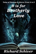 Cover: B is for Brotherly Love (Frightening and Fantastic Tales A to Z, #2) - Richard Schiver