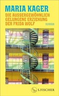 Cover: Die au&szlig;ergew&ouml;hnlich gelungene Erziehung der Frida Wolf - S. Fischer