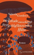 Cover: Die Zikade entschl&uuml;pft ihrer goldgl&auml;nzenden H&uuml;lle - S. Fischer