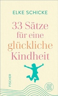 Cover: 33 S&auml;tze f&uuml;r eine gl&uuml;ckliche Kindheit - S. Fischer