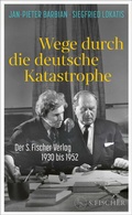 Cover: Wege durch die deutsche Katastrophe. Der S. Fischer Verlag 1930 bis 1952 - S. Fischer