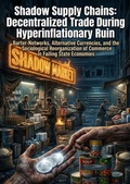 Cover: Shadow Supply Chains: Decentralized Trade During Hyperinflationary Ruin - epubli