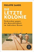 Cover: Die letzte Kolonie - Verbrechen gegen die Menschlichkeit im Indischen Ozean - Fischer Taschenbuch