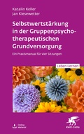 Cover: Selbstwertst&auml;rkung in der Gruppenpsychotherapeutischen Grundversorgung (Leben Lernen, Bd. 361) - Klett-Cotta