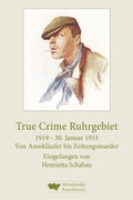 Cover: True Crime Ruhrgebiet. 1919-30. Januar 1933 - Henselowsky u. Boschmann