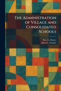 Cover: The Administration of Village and Consolidated Schools - Creative Media Partners, LLC