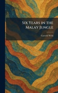 Cover: Six Years in the Malay Jungle - Creative Media Partners, LLC