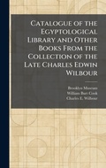 Cover: Catalogue of the Egyptological Library and Other Books From the Collection of the Late Charles Edwin Wilbour - Creative Media Partners, LLC