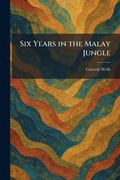 Cover: Six Years in the Malay Jungle - Creative Media Partners, LLC