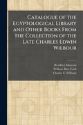Cover: Catalogue of the Egyptological Library and Other Books From the Collection of the Late Charles Edwin Wilbour - Creative Media Partners, LLC
