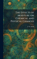 Cover: The Effects of Moisture on Chemical and Physical Changes - Creative Media Partners, LLC